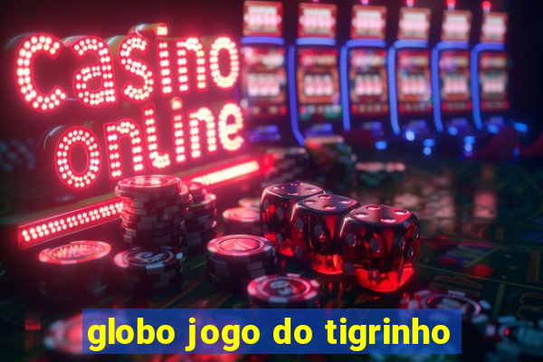 globo jogo do tigrinho